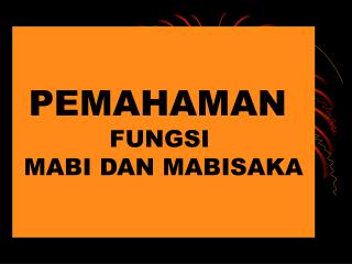 PEMAHAMAN FUNGSI MABI DAN MABISAKA