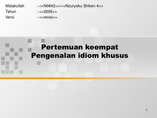 Pertemuan keempat Pengenalan idiom khusus