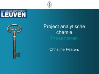 Project analytische chemie Presenteren Christine Peeters