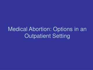Medical Abortion: Options in an Outpatient Setting