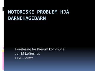 Motoriske problem hjå barnehagebarn