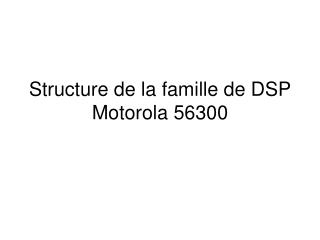 Structure de la famille de DSP Motorola 56300