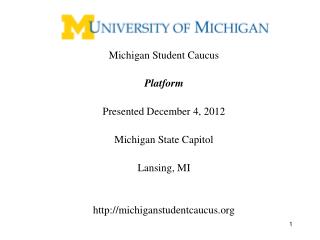 Michigan Student Caucus Platform Presented December 4, 2012 Michigan State Capitol Lansing, MI