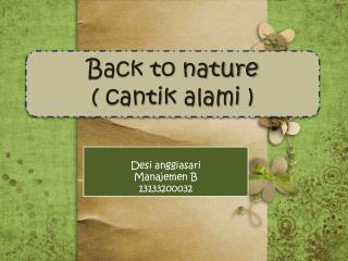 Back to nature ( cantik alami )