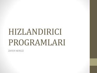 HIZLANDIRICI PROGRAMLARI
