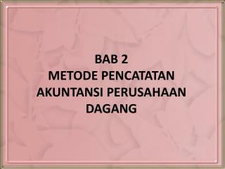 BAB 2 METODE PENCATATAN AKUNTANSI PERUSAHAAN DAGANG