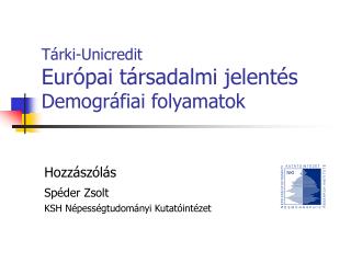 Tárki-Unicredit Európai társadalmi jelentés Demográfiai folyamatok