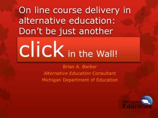 On line course delivery in alternative education: Don’t be just another click in the Wall!