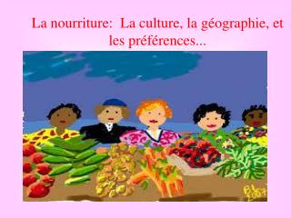 La nourriture: La culture, la géographie, et les préférences...