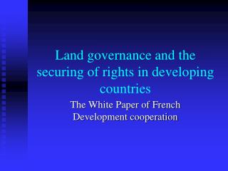 Land governance and the securing of rights in developing countries