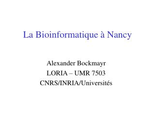 La Bioinformatique à Nancy