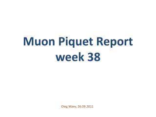 Muon Piquet Report week 38