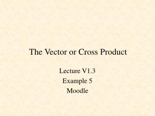 The Vector or Cross Product