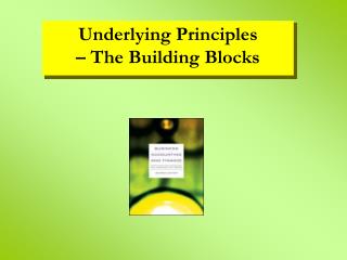 Underlying Principles – The Building Blocks
