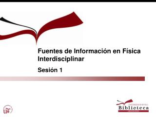 Fuentes de Información en Física Interdisciplinar Sesión 1