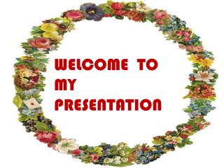 WELCOME TO MY PRESENTATION