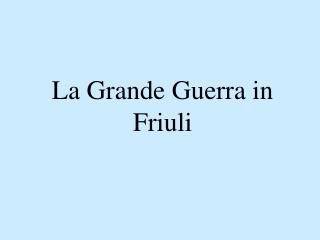La Grande Guerra in Friuli