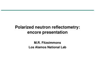 Polarized neutron reflectometry: encore presentation