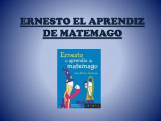 ERNESTO EL APRENDIZ DE MATEMAGO