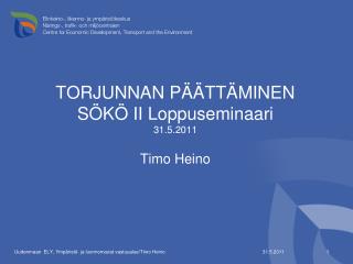 TORJUNNAN PÄÄTTÄMINEN SÖKÖ II Loppuseminaari 31.5.2011