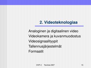 2. Videoteknologiaa