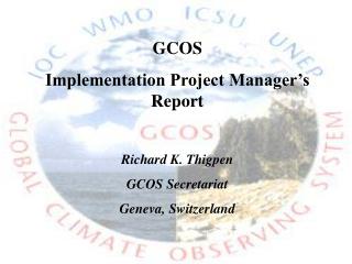 GCOS Implementation Project Manager’s Report Richard K. Thigpen GCOS Secretariat