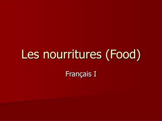 Les nourritures (Food)