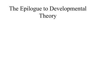 The Epilogue to Developmental Theory