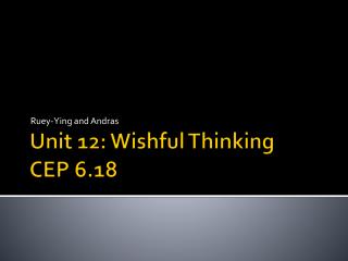 Unit 12: Wishful Thinking CEP 6.18
