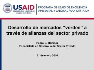 Desarrollo de mercados “verdes” a través de alianzas del sector privado Pedro E. Martinez