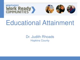 Educational Attainment Dr. Judith Rhoads Hopkins County