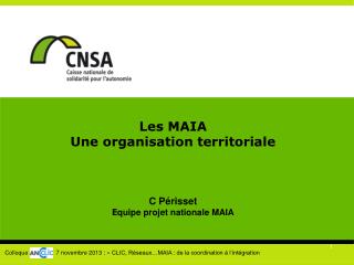 Les MAIA Une organisation territoriale C Périsset E quipe projet nationale MAIA