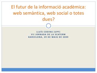 El futur de la informació acadèmica: web semàntica, web social o totes dues?