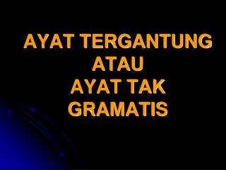 AYAT TERGANTUNG ATAU AYAT TAK GRAMATIS