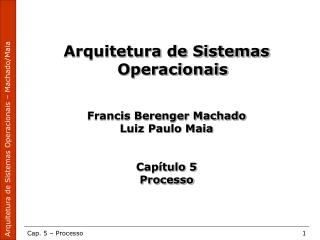 Arquitetura de Sistemas Operacionais Francis Berenger Machado Luiz Paulo Maia Capítulo 5 Processo