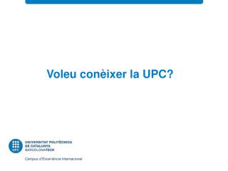 Voleu conèixer la UPC?