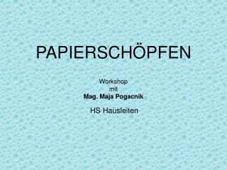 PAPIERSCHÖPFEN Workshop mit Mag. Maja Pogacnik