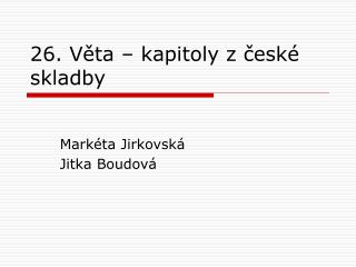 26. Věta – kapitoly z české skladby