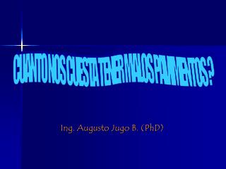 Ing. Augusto Jugo B. (PhD)