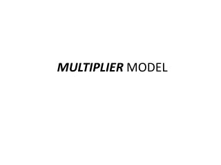 MULTIPLIER MODEL