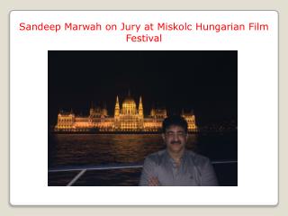 Sandeep Marwah on Jury at Miskolc Hungarian Film Festival