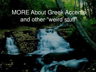 MORE About Greek Accents and other “weird stuff”