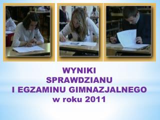 WYNIKI SPRAWDZIANU I EGZAMINU GIMNAZJALNEGO w roku 2011