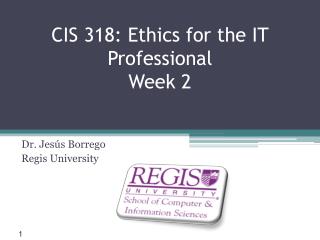 CIS 318: Ethics for the IT Professional Week 2