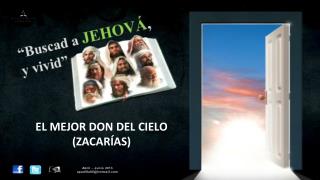 EL MEJOR DON DEL CIELO (ZACARÍAS)