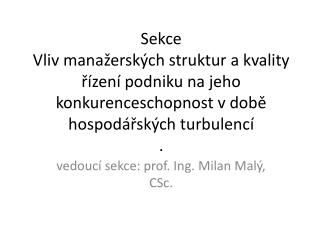 vedoucí sekce: prof. Ing. Milan Malý, CSc.