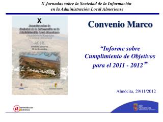 Convenio Marco “Informe sobre Cumplimiento de Objetivos para el 2011 - 2012 ” Almócita, 29/11/2012