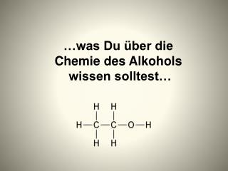 …was Du über die Chemie des Alkohols wissen solltest…