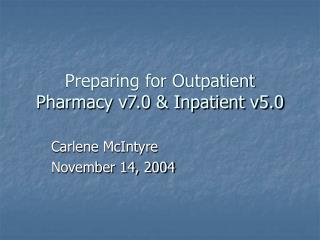 Preparing for Outpatient Pharmacy v7.0 &amp; Inpatient v5.0