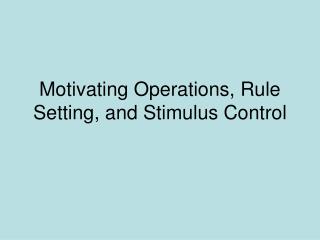 Motivating Operations, Rule Setting, and Stimulus Control
